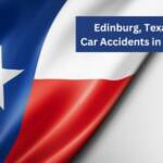 A flag of Texas that emphasizes car crash reports in Edinburg, Texas and how to find an injury attorney.